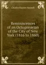 Reminiscences of an Octogenarian of the City of New York (1816 to 1860) - Charles Haynes Haswell