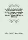 La Siderotechnie, Ou, L.art De Traiter Les Minerais De Fer Pour En Obtenir De La Fonte, Du Fer, Ou De L.acier, Volume 3 (French Edition) - Jean-Henri Hassenfratz