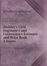 Atchley.s Civil Engineer.s and Contractor.s Estimate and Price Book. 4 Issues. - William Davis Haskoll