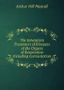 The Inhalation Treatment of Diseases of the Organs of Respiration Including Consumption - Arthur Hill Hassall