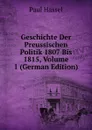 Geschichte Der Preussischen Politik 1807 Bis 1815, Volume 1 (German Edition) - Paul Hassel