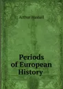 Periods of European History . - Arthur Hassall