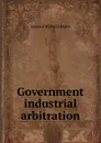 Government industrial arbitration - Leonard Williams Hatch
