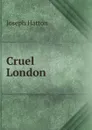 Cruel London - Joseph Hatton
