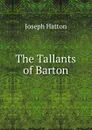The Tallants of Barton - Joseph Hatton