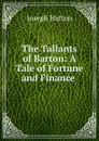 The Tallants of Barton: A Tale of Fortune and Finance . - Joseph Hatton