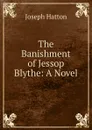 The Banishment of Jessop Blythe: A Novel - Joseph Hatton