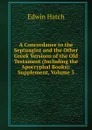A Concordance to the Septuagint and the Other Greek Versions of the Old Testament (Including the Apocryphal Books): Supplement, Volume 3 - Edwin Hatch