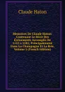 Memoires De Claude Haton: Contenant Le Recit Des Evenements Accomplis De 1553 a 1582, Principalement Dans La Champagne Et La Brie, Volume 2 (French Edition) - Claude Haton