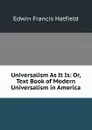 Universalism As It Is: Or, Text Book of Modern Universalism in America - Edwin Francis Hatfield