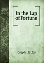 In the Lap of Fortune - Joseph Hatton