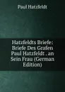 Hatzfeldts Briefe: Briefe Des Grafen Paul Hatzfeldt . an Sein Frau (German Edition) - Paul Hatzfeldt