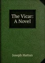 The Vicar: A Novel - Joseph Hatton