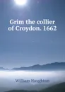 Grim the collier of Croydon. 1662 - William Haughton