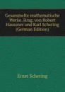 Gesammelte mathematische Werke. Hrsg. von Robert Haussner und Karl Schering (German Edition) - Ernst Schering