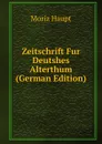 Zeitschrift Fur Deutshes Alterthum (German Edition) - Moriz Haupt