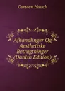 Afhandlinger Og Aesthetiske Betragtninger (Danish Edition) - Carsten Hauch