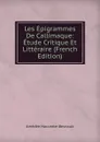Les Epigrammes De Callimaque: Etude Critique Et Litteraire (French Edition) - Amédée Hauvette-Besnault