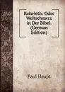 Koheleth: Oder Weltschmerz in Der Bibel. (German Edition) - Paul Haupt