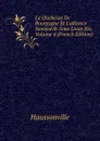 La Duchesse De Bourgogne Et L.alliance Savoyarde Sous Louis Xiv, Volume 4 (French Edition) - Haussonville