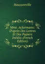 Mme. Ackermann: D.apres Des Lettres Et Des Papiers Inedits (French Edition) - Haussonville
