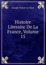 Histoire Literaire De La France, Volume 15 - Joseph Victor le Clerc