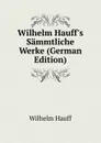 Wilhelm Hauff.s Sammtliche Werke (German Edition) - Wilhelm Hauff