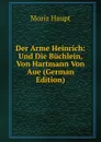 Der Arme Heinrich: Und Die Buchlein, Von Hartmann Von Aue (German Edition) - Moriz Haupt