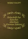 Zeitschrift Fur Eutsches Alterhum (German Edition) - Moriz Haupt