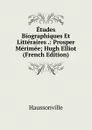 Etudes Biographiques Et Litteraires .: Prosper Merimee; Hugh Elliot (French Edition) - Haussonville
