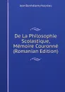 De La Philosophie Scolastique, Memoire Couronne (Romanian Edition) - Jean Barthélemy Hauréau