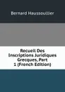 Recueil Des Inscriptions Juridiques Grecques, Part 1 (French Edition) - Bernard Haussoullier