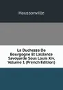 La Duchesse De Bourgogne Et L.alliance Savoyarde Sous Louis Xiv, Volume 1 (French Edition) - Haussonville
