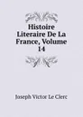 Histoire Literaire De La France, Volume 14 - Joseph Victor le Clerc