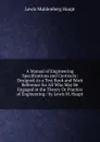 A Manual of Engineering Specifications and Contracts: Designed As a Text Book and Work Reference for All Who May Be Engaged in the Theory Or Practice of Engineering / by Lewis M. Haupt - Lewis Muldenberg Haupt