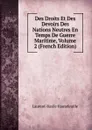 Des Droits Et Des Devoirs Des Nations Neutres En Temps De Guerre Maritime, Volume 2 (French Edition) - Laurent-Basile Hautefeuille