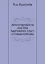 Arbeitergestalten Aus Den Bayerischen Alpen (German Edition) - Max Haushofer