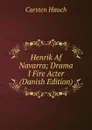 Henrik Af Navarra; Drama I Fire Acter (Danish Edition) - Carsten Hauch