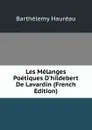 Les Melanges Poetiques D.hildebert De Lavardin (French Edition) - Barthélemy Hauréau