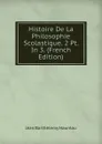 Histoire De La Philosophie Scolastique. 2 Pt. In 3. (French Edition) - Jean Barthélemy Hauréau