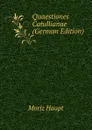 Quaestiones Catullianae (German Edition) - Moriz Haupt