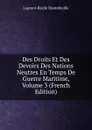 Des Droits Et Des Devoirs Des Nations Neutres En Temps De Guerre Maritime, Volume 3 (French Edition) - Laurent-Basile Hautefeuille