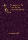 La Jeunesse De Lord Byron (French Edition) - Haussonville