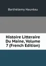 Histoire Litteraire Du Maine, Volume 7 (French Edition) - Barthélemy Hauréau