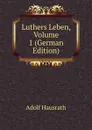 Luthers Leben, Volume 1 (German Edition) - Adolf Hausrath