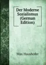 Der Moderne Sozialismus (German Edition) - Max Haushofer