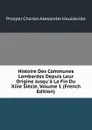 Histoire Des Communes Lombardes Depuis Leur Origine Jusqu.a La Fin Du Xiiie Siecle, Volume 1 (French Edition) - Prosper Charles Alexander Haulleville