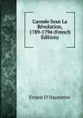 L.armee Sous La Revolution, 1789-1794 (French Edition) - Ernest d' Hauterive