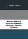 Minder Fra Min Barndom Og Min Ungdom (Danish Edition) - Carsten Hauch