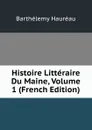 Histoire Litteraire Du Maine, Volume 1 (French Edition) - Barthélemy Hauréau